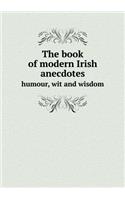 The Book of Modern Irish Anecdotes Humour, Wit and Wisdom