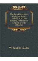 The Brookfield Stud Highgate Road, London, N.W., and Shenley, Herts of Old English Breeds of Horses