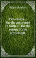 Two essays. i. On the assurance of faith. ii. On the extent of the atonement .