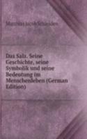 Das Salz. Seine Geschichte, seine Symbolik und seine Bedeutung im Menschenleben (German Edition)