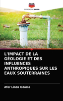 L'Impact de la Géologie Et Des Influences Anthropiques Sur Les Eaux Souterraines
