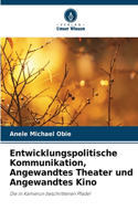 Entwicklungspolitische Kommunikation, Angewandtes Theater und Angewandtes Kino