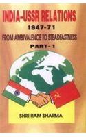 India-USSR Relations 1947-71: (From Ambivalence to Steadfastness) PART-I