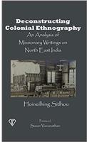 Deconstructing Colonial Ethnography: An Analysis of Missionary Writings on North East India