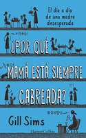 Â¿Por que mama esta siempre cabreada?