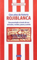 Cien anos de historia rojiblanca: Documentada a traves de sus entradas, recibos, pases y carnes