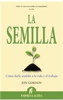 La Semilla: Como Darle Sentido a la Vida y el Trabajo(Narrativa Empresarial)