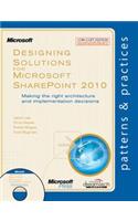 Designing Solutions For Microsoft Sharepoint 2010:Making The Right Architecture And Implementation D