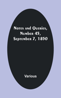 Notes and Queries, Number 45, September 7, 1850