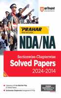 Arihant Prahar NDA/NA Sectionwise-Chapterwise Solved Papers (2024-2014) | Detailed Explanations of all the Questions | for Exam 2025