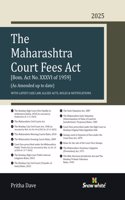 Snowwhite's The Maharashtra Court Fees Act with Latest Case Laws , Allied Acts , Rules and Notifications - 2025 Edition