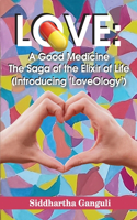 Love: A Good Medicine (The Saga of the Elixir of Life) (Introducing 'LoveOlogy')