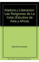 Atadura y Liberacion: Las Religiones de La India