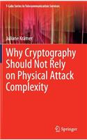 Why Cryptography Should Not Rely on Physical Attack Complexity