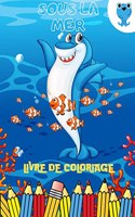 Livre de coloriage sous la mer: Livre d'activités pour les enfants: Un premier livre de coloriage rempli de poissons et d'animaux marins à colorier