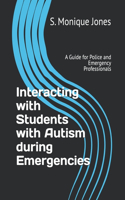 Interacting with Students with Autism during Emergencies: A Guide for Police and Emergency Professionals
