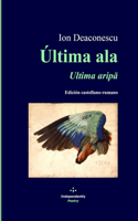 Ultima ala / Ultima arip&#259;: Edición castellano-rumano