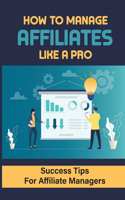 How To Manage Affiliates Like A Pro