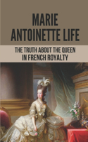 Marie Antoinette Life: The Truth About The Queen In French Royalty: Marie Antoinette Facts
