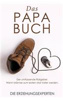 Das Papa Buch: Der umfassende Ratgeber. Wenn Männer zum ersten Mal Vater werden.