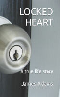 Locked Heart: A true life story