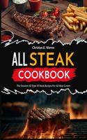 All Steak Cookbook: The Greatest all type of Steak Recipes for all Meat Lovers