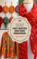 Cozy Winter Knitting Unraveled: A Must Have DIY Projects Book