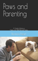 Paws and Parenting: A Guide to Raising a Happy and Well-Behaved Puppy