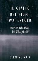 Il Giallo del Fiume Watercold: un detective a caccia del serial killer: Un romanzo poliziesco per gli amanti del Crime Fiction