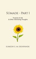 Sumade - Part 1: Purpose of Life & Other Interesting Thoughts