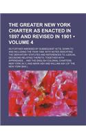 The Greater New York Charter as Enacted in 1897 and Revised in 1901 (Volume 4); As Further Amended by Subsequent Acts, Down to and Including the Year