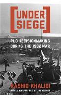 Under Siege: PLO Decisionmaking During the 1982 War