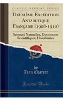 Deuxiï¿½me Expï¿½dition Antarctique Franï¿½aise (1908-1910): Sciences Naturelles, Documents Scientifiques; Holothuries (Classic Reprint)