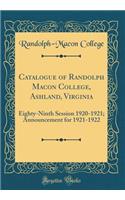 Catalogue of Randolph Macon College, Ashland, Virginia: Eighty-Ninth Session 1920-1921; Announcement for 1921-1922 (Classic Reprint)