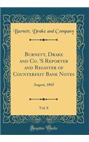 Burnett, Drake and Co. 's Reporter and Register of Counterfeit Bank Notes, Vol. 8: August, 1865 (Classic Reprint)