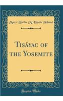 TisÃ¡yac of the Yosemite (Classic Reprint)