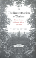 Reconstruction of Nations: Poland, Ukraine, Lithuania, Belarus, 1569-1999