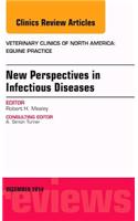 New Perspectives in Infectious Diseases, An Issue of Veterinary Clinics of North America: Equine Practice