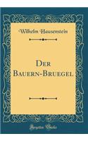 Der Bauern-Bruegel (Classic Reprint)