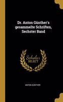 Dr. Anton Günther's gesammelte Schriften, Sechster Band