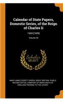Calendar of State Papers, Domestic Series, of the Reign of Charles Ii