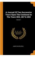 A Journal Of Two Successive Tours Upon The Continent In The Years 1816, 1817 & 1818; Volume 1