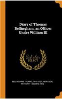 Diary of Thomas Bellingham, an Officer Under William III