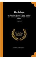 The Deluge: An Historical Novel of Poland, Sweden, and Russia. a Sequel to with Fire and Sword.; Volume 2