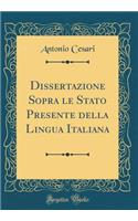 Dissertazione Sopra le Stato Presente della Lingua Italiana (Classic Reprint)