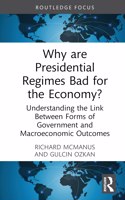Why Are Presidential Regimes Bad for the Economy?