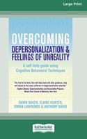 Overcoming Depersonalization and Feelings of Unreality (16pt Large Print Edition)