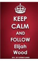 Keep Calm and Follow Elijah Wood 2018-2019 Supreme Planner