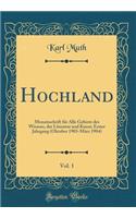Hochland, Vol. 1: Monatsschrift für Alle Gebiete des Wissens, der Literatur und Kunst; Erster Jahrgang (Oktober 1903-März 1904) (Classic Reprint)