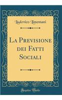 La Previsione dei Fatti Sociali (Classic Reprint)